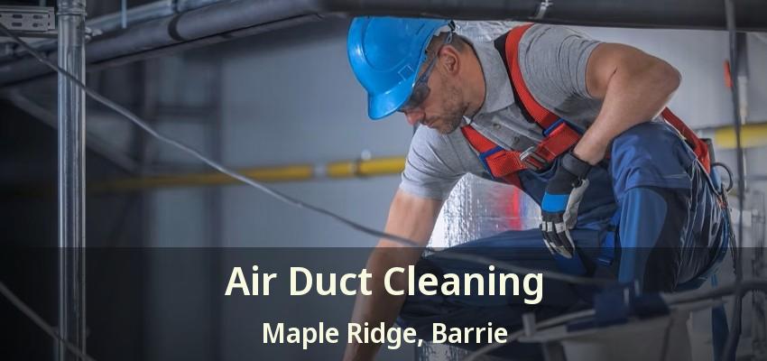 Air Duct Cleaning Maple Ridge, Barrie - ON