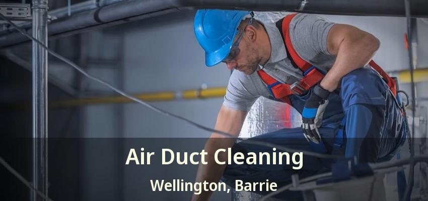 Air Duct Cleaning Wellington, Barrie - ON