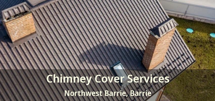 Chimney Cover Services Northwest Barrie, Barrie - ON