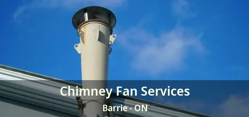 Chimney Fan Services Barrie - ON