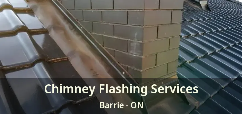 Chimney Flashing Services Barrie - ON