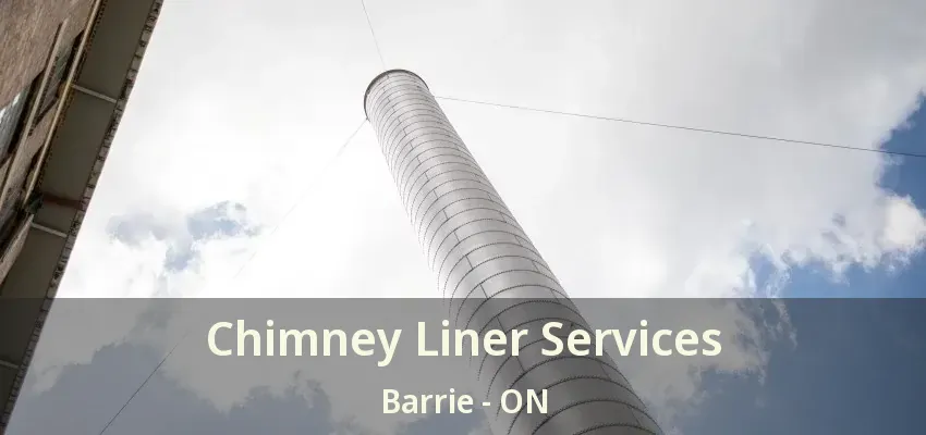 Chimney Liner Services Barrie - ON