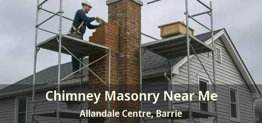 Chimney Masonry Near Me Allandale Centre, Barrie - ON