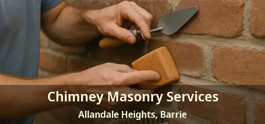 Chimney Masonry Services Allandale Heights, Barrie - ON