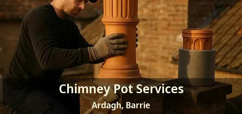 Chimney Pot Services Ardagh, Barrie - ON