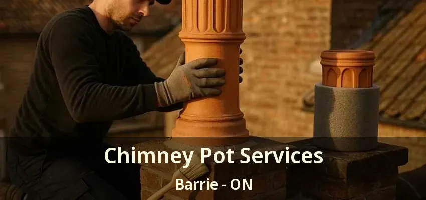 Chimney Pot Services Barrie - ON