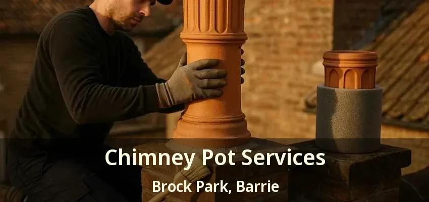 Chimney Pot Services Brock Park, Barrie - ON
