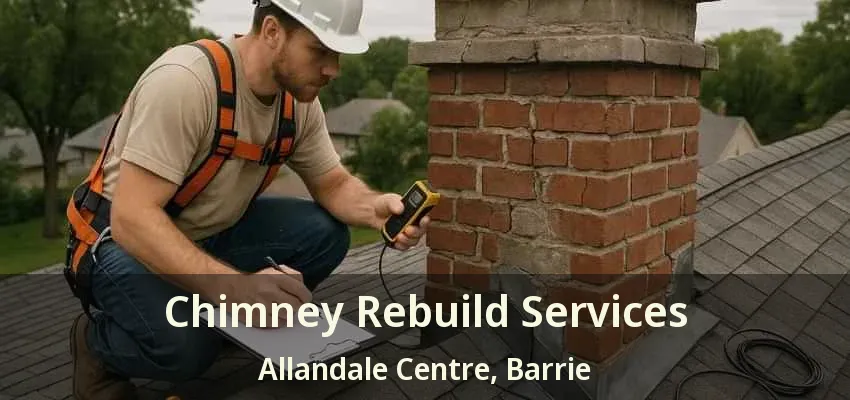 Chimney Rebuild Services Allandale Centre, Barrie - ON