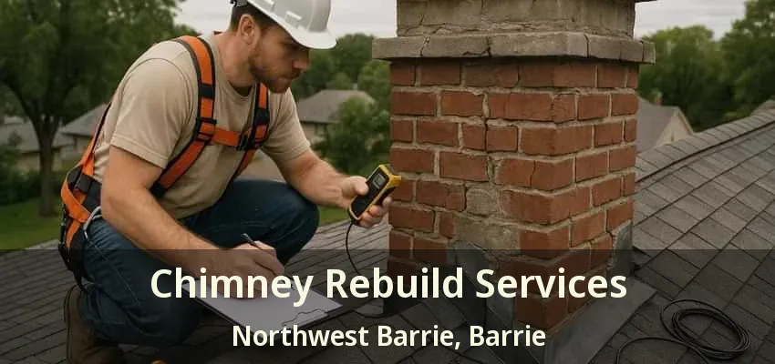Chimney Rebuild Services Northwest Barrie, Barrie - ON