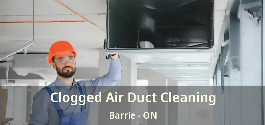 Clogged Air Duct Cleaning Barrie - ON