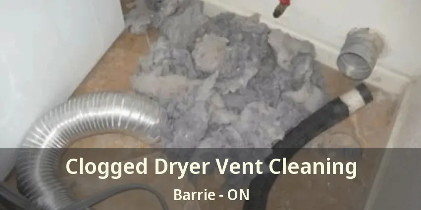 Clogged Dryer Vent Cleaning Barrie - ON