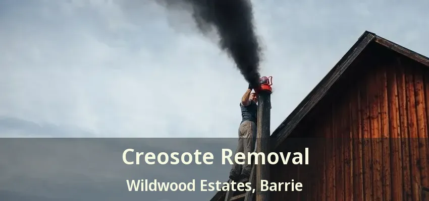 Creosote Removal Wildwood Estates, Barrie - ON