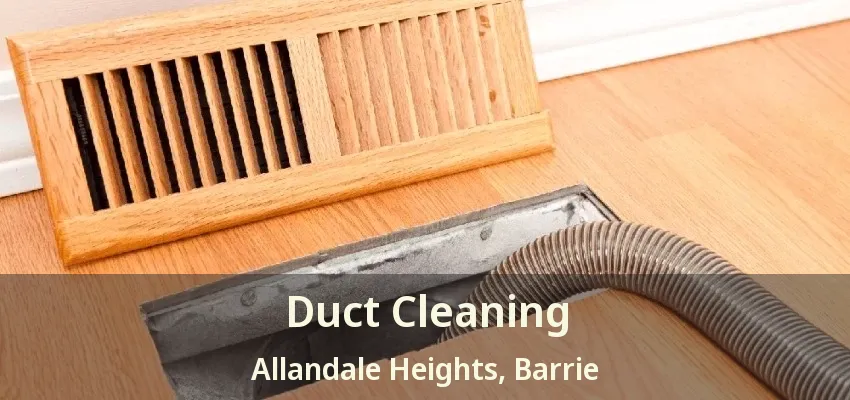 Duct Cleaning Allandale Heights, Barrie - ON