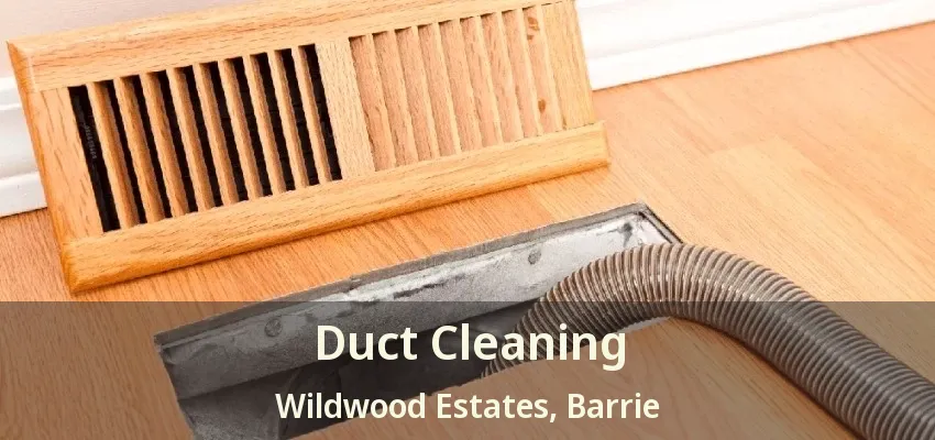 Duct Cleaning Wildwood Estates, Barrie - ON