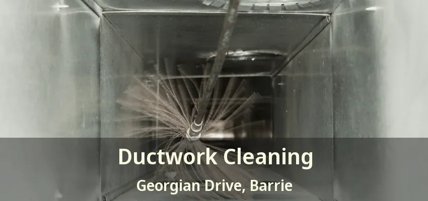 Ductwork Cleaning Georgian Drive, Barrie - ON