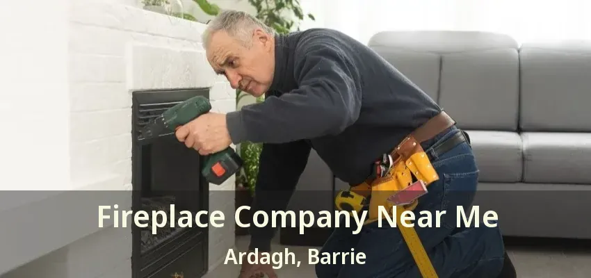 Fireplace Company Near Me Ardagh, Barrie - ON