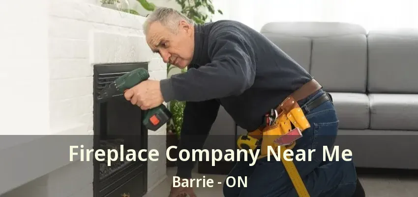 Fireplace Company Near Me Barrie - ON