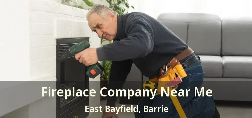 Fireplace Company Near Me East Bayfield, Barrie - ON