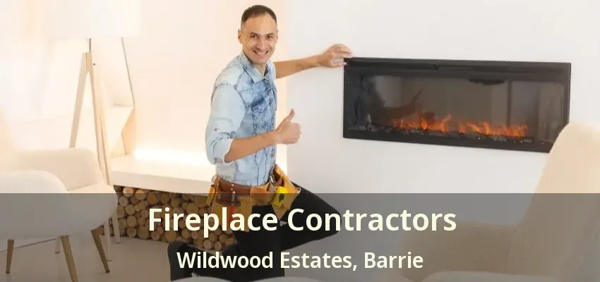 Fireplace Contractors Wildwood Estates, Barrie - ON