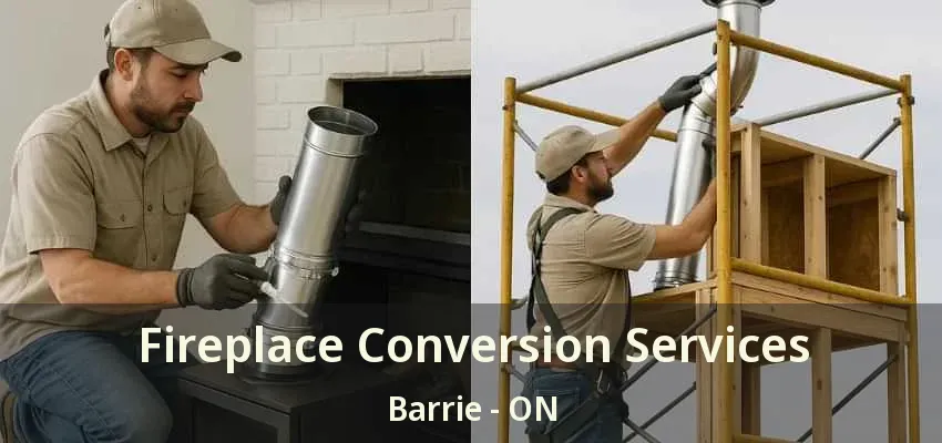 Fireplace Conversion Services Barrie - ON