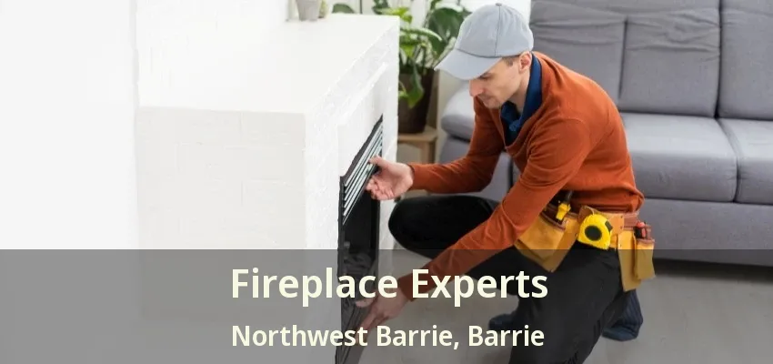 Fireplace Experts Northwest Barrie, Barrie - ON
