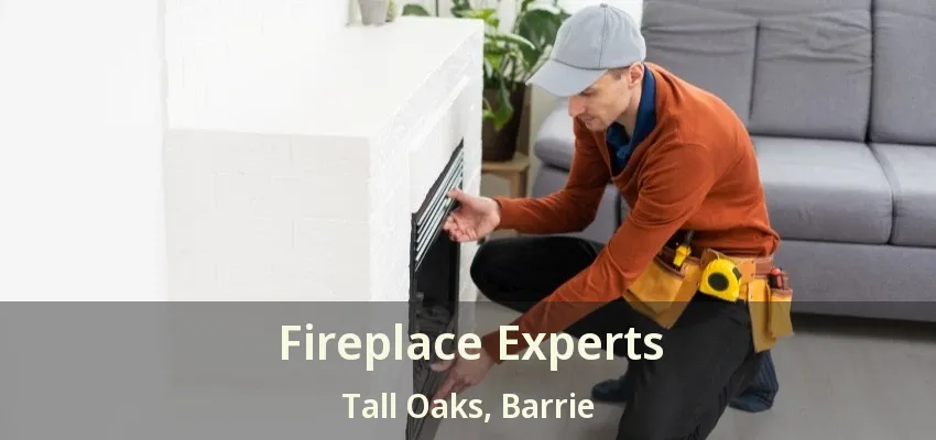 Fireplace Experts Tall Oaks, Barrie - ON