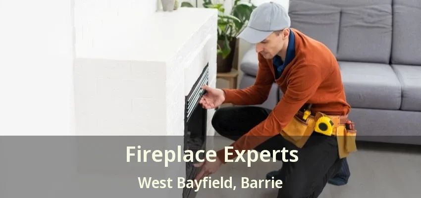 Fireplace Experts West Bayfield, Barrie - ON