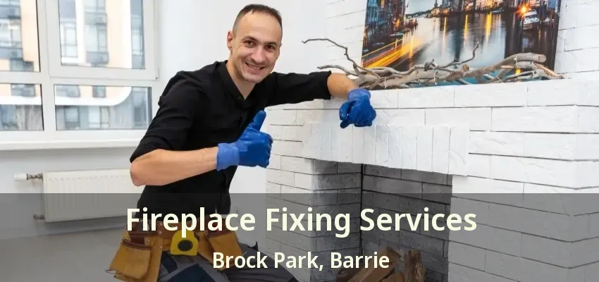 Fireplace Fixing Services Brock Park, Barrie - ON