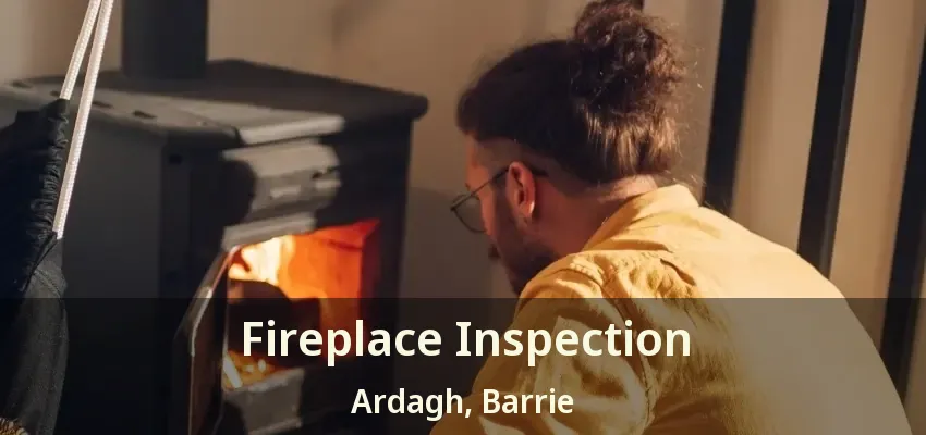 Fireplace Inspection Ardagh, Barrie - ON