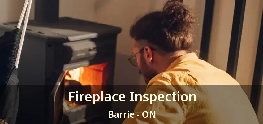 Fireplace Inspection Barrie - ON