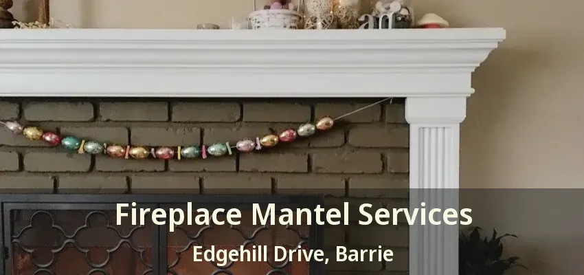 Fireplace Mantel Services Edgehill Drive, Barrie - ON