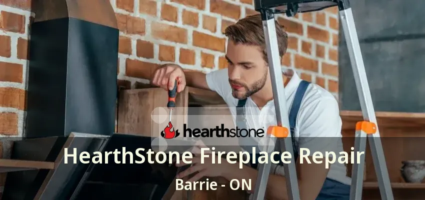 HearthStone Fireplace Repair Barrie - ON