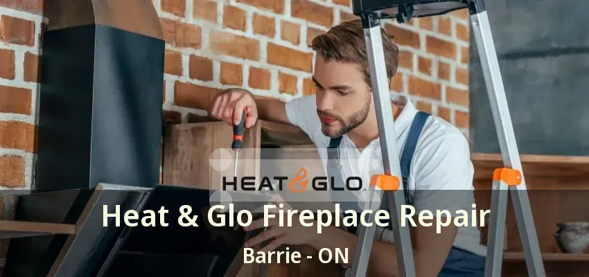 Heat & Glo Fireplace Repair Barrie - ON