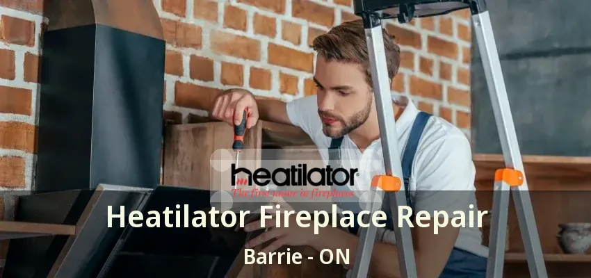 Heatilator Fireplace Repair Barrie - ON