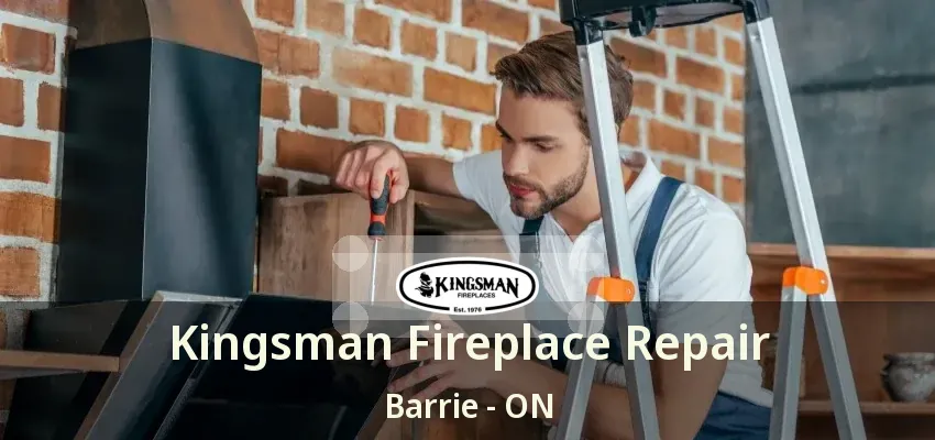 Kingsman Fireplace Repair Barrie - ON