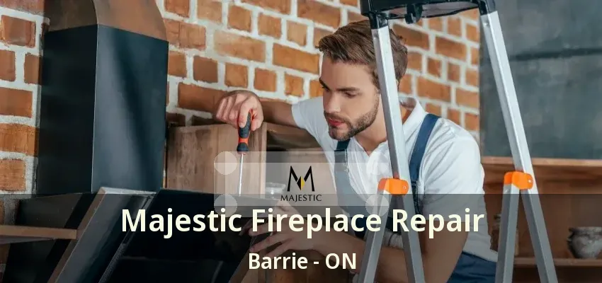 Majestic Fireplace Repair Barrie - ON