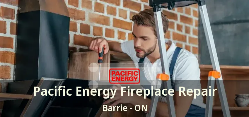 Pacific Energy Fireplace Repair Barrie - ON