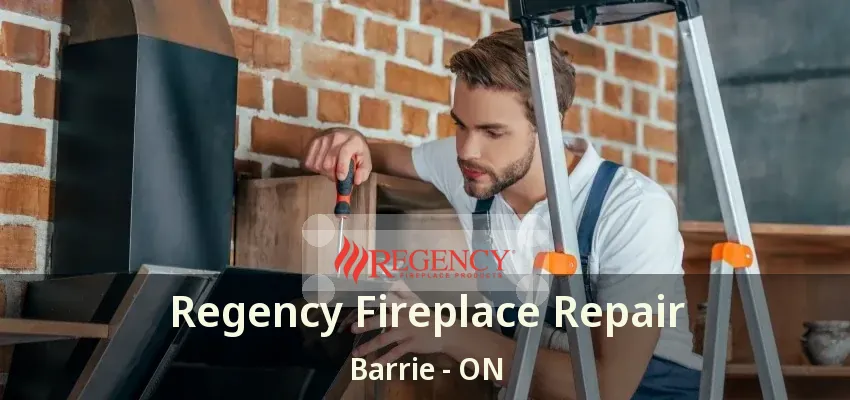 Regency Fireplace Repair Barrie - ON
