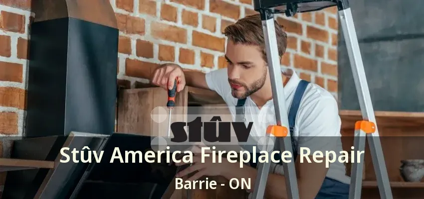 Stûv America Fireplace Repair Barrie - ON