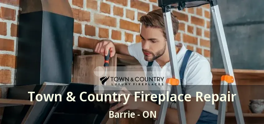 Town & Country Fireplace Repair Barrie - ON