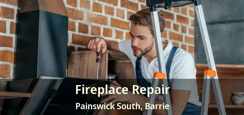 Fireplace Repair Painswick South, Barrie - ON