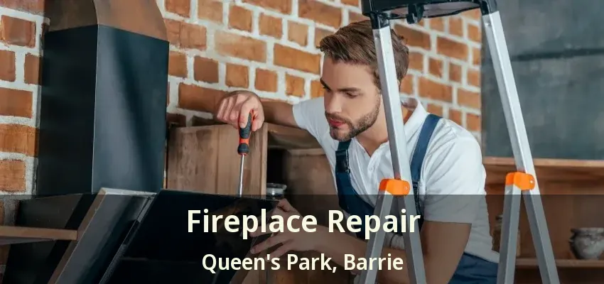 Fireplace Repair Queen's Park, Barrie - ON