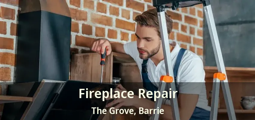 Fireplace Repair The Grove, Barrie - ON