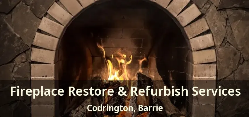 Fireplace Restore & Refurbish Services Codrington, Barrie - ON