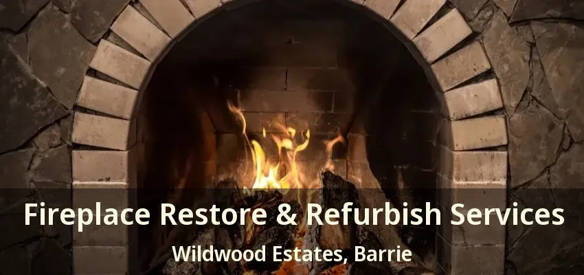 Fireplace Restore & Refurbish Services Wildwood Estates, Barrie - ON