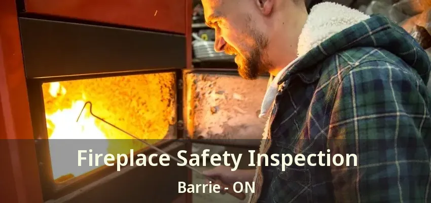 Fireplace Safety Inspection Barrie - ON