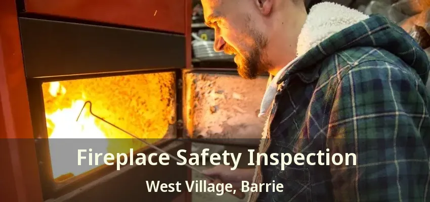Fireplace Safety Inspection West Village, Barrie - ON