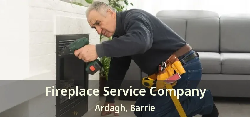 Fireplace Service Company Ardagh, Barrie - ON