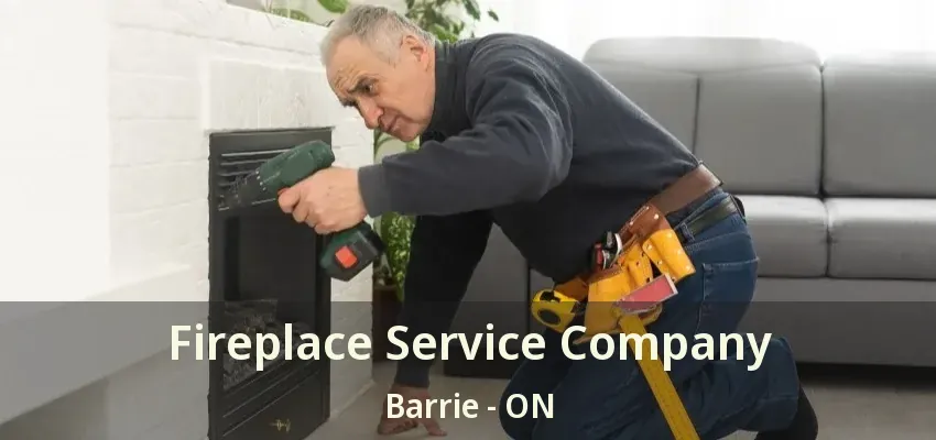Fireplace Service Company Barrie - ON