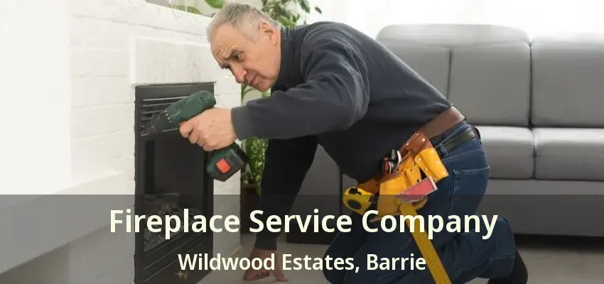 Fireplace Service Company Wildwood Estates, Barrie - ON